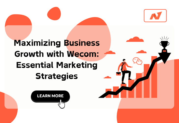 Maximizing Business Growth with Wecom: Essential Marketing Strategies