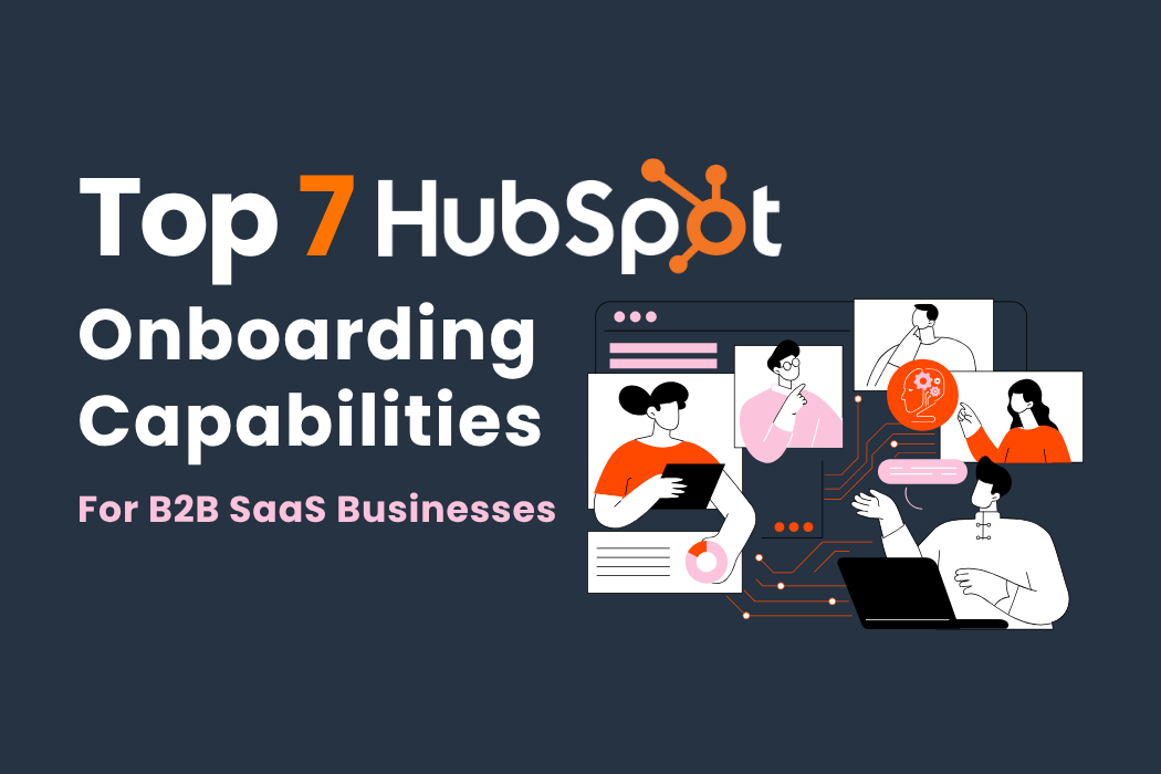 Top 7 HubSpot Onboarding Capabilities for B2B SaaS in Asia