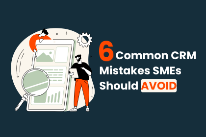 6 Common CRM Mistakes SMEs Should Avoid