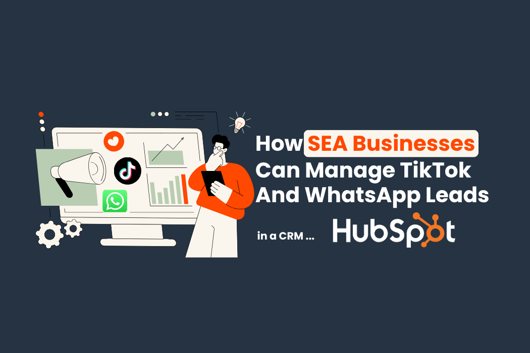 How SEA Businesses Can Manage TikTok and WhatsApp Leads in One CRM