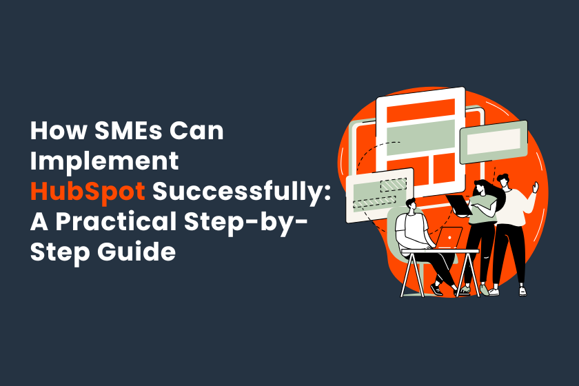 How SMEs Can Implement HubSpot CRM Successfully: A Practical Step-by-Step Guide