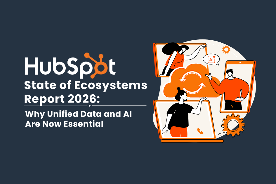 2026 HubSpot The State of Ecosystems Report: Why Unified Data and AI Are Now Essential