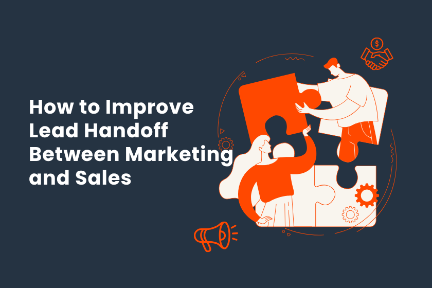 How to Improve Lead Handoff Between Marketing and Sales (With HubSpot)