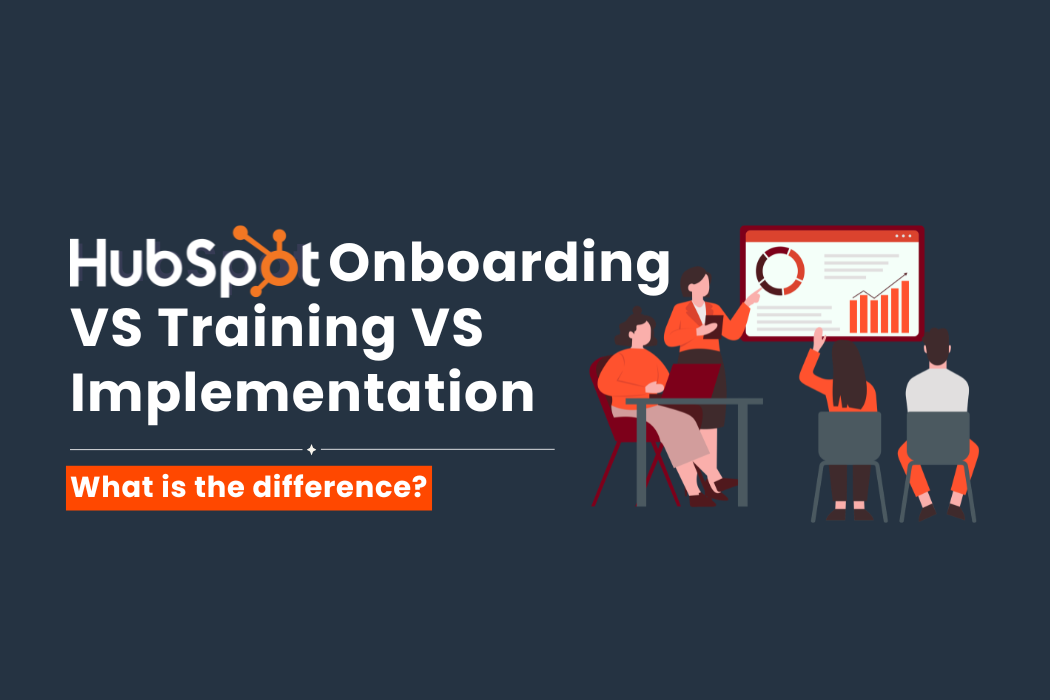 HubSpot Implementation, Onboarding, & Training: What's The Difference?