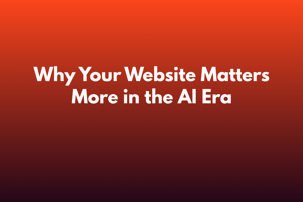 Why Your Website Matters More in the AI Era