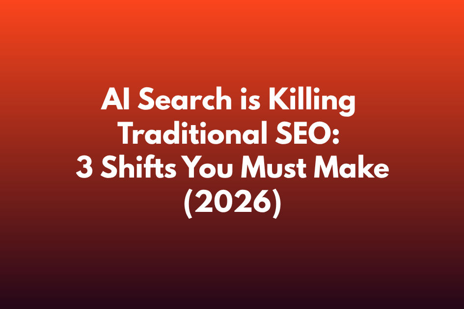 AI Search is Killing Traditional SEO: 3 Shifts You Must Make