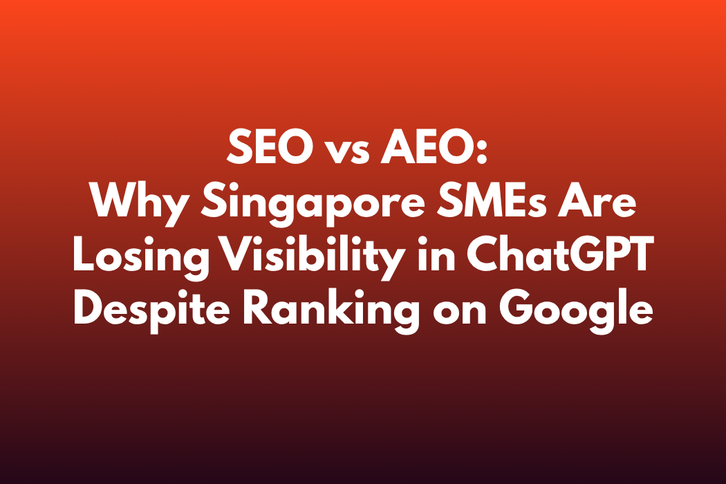 SEO vs AEO: Why Singapore SMEs Are Losing Visibility in ChatGPT Despite Ranking on Google